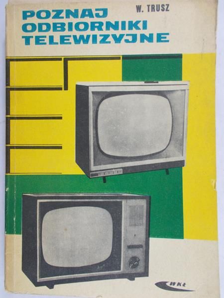 Trusz Włodzimierz  - Poznaj odbiorniki telewizyjne