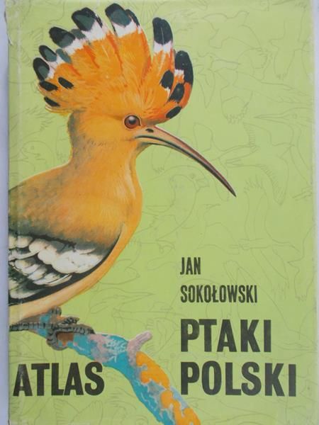 Sokołowski Jan - Ptaki Polski. Atlas