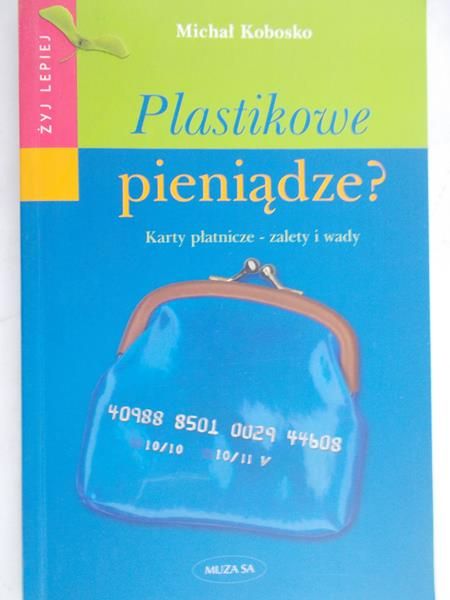 Kobosko Michał - Plastikowe pieniądze? Karty płatnicze – zalety i wady