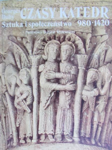 Duby Georges - Czasy katedr. Sztuka i społeczeństwo 980-1420