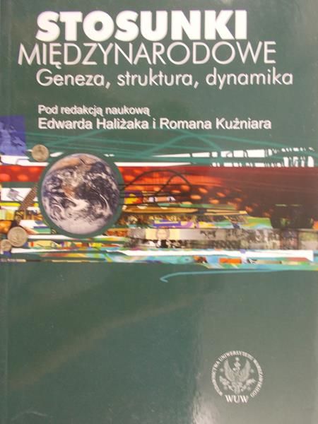 Haliżak Edward (red.) - Stosunki międzynarodowe Geneza, struktura, dynamika