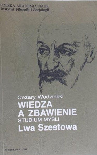 Wodziński Cezary - Wiedza a zbawienie. Studium myśli Lwa Szestowa