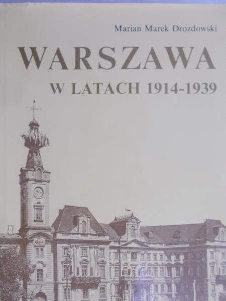 Drozdowski Marian - Warszawa w latach 1914 – 1939