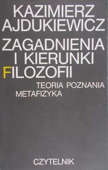 Ajdukiewicz Kazimierz - Zagadnienia i kierunki filozofii