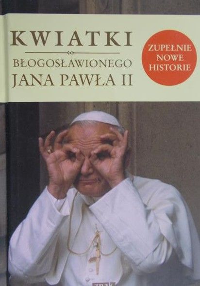 Poniewierski Janusz (red.) - Kwiatki błogosławionego Jana Pawła II
