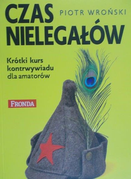 Wroński Piotr - Czas nielegałów
