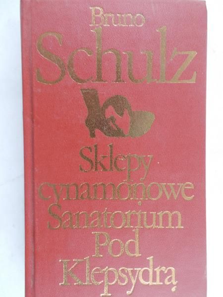 Schulz Bruno  - Sklepy cynamonowe / Sanatorium pod Klepsydrą
