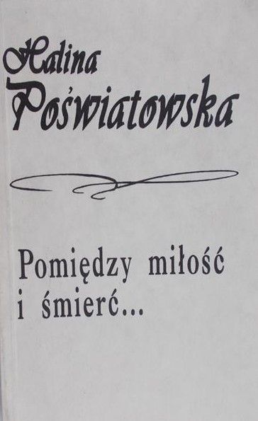 Poświatowska Halina - Pomiędzy miłość i śmierć…