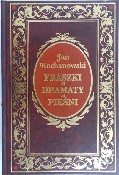 Kochanowski Jan - Fraszki/Dramaty/Pieśni