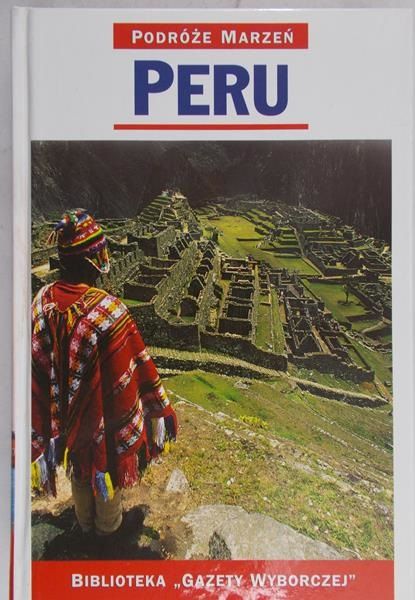 Zaborowska Joanna (red.) - Podróże marzeń. Peru