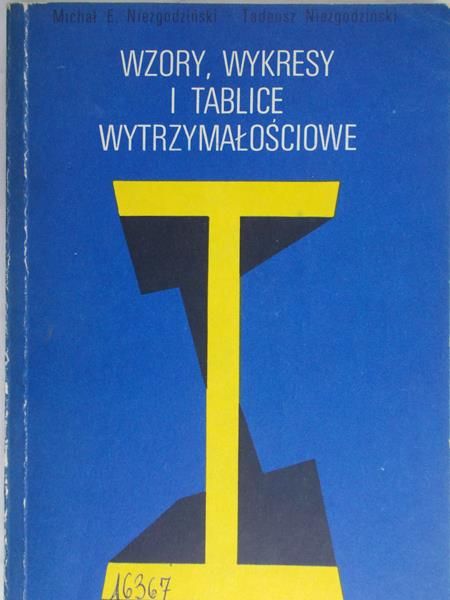 Niezgodziński Tadeusz - Wzory, wykresy i tablice wytrzymałościowe