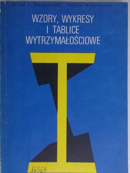 Niezgodziński Tadeusz - Wzory, wykresy i tablice wytrzymałościowe