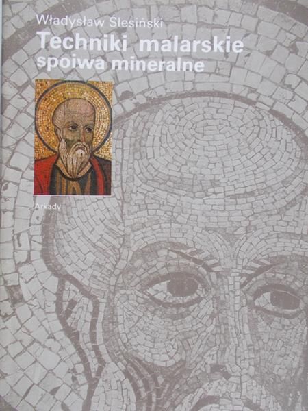 Ślesiński Władysław - Techniki malarskie spoiwa mineralne.