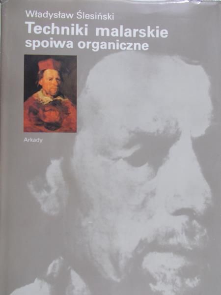 Ślesiński Władysław - Techniki malarskie spoiwa organiczne