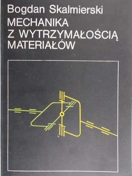 Skalmierski Bogdan - Mechanika z wytrzymałością materiałów