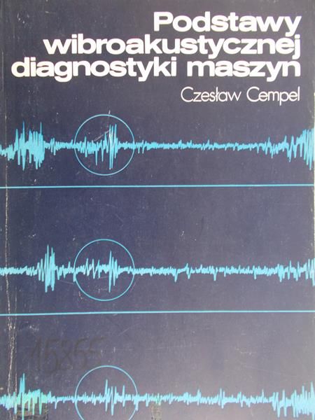 Cempel Czesław - Podstawy wibroakustycznej diagnostyki maszyn