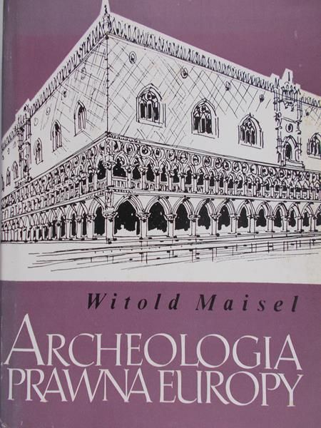 Maisel Witold - Archeologia prawna Europy