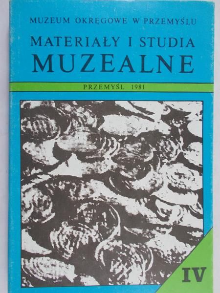 Kunysz Antoni (red.) - Materiały i studia muzealne, Tom IV