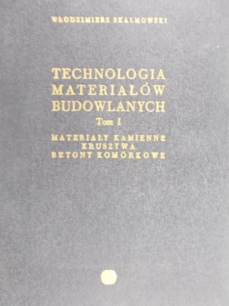 Skalmowski Włodzimierz - Technologia materiałów budowlanych, Tom I