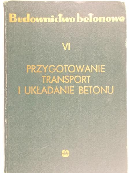 Kopyciński Bronisław (red.) - Przygotowanie, transport i układanie betonu