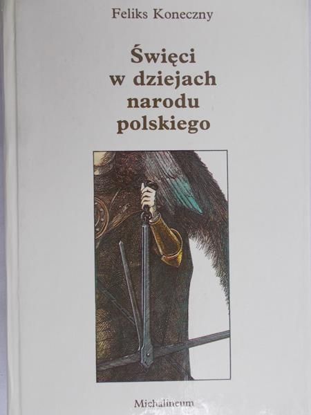 Koneczny Feliks  -  Święci w dziejach narodu polskiego