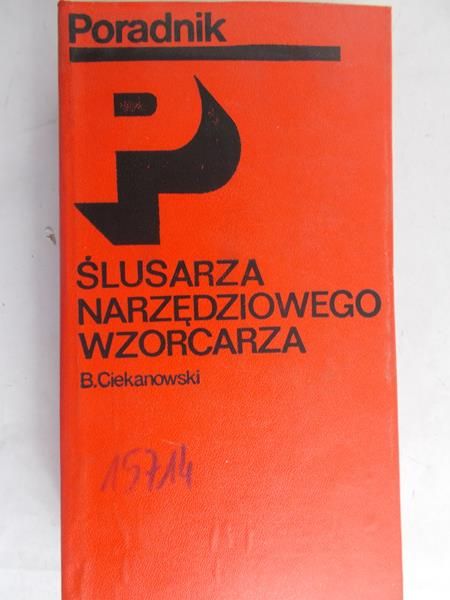 Ciekanowski B. - Poradnik ślusarza narzędziowego wzorcarza