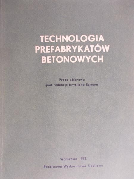 Eyman Krystian (red.) - Technologia prefabrykantów betonowych