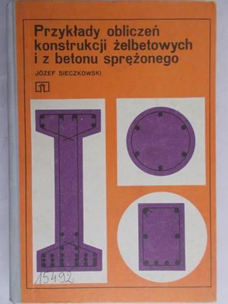 Sieczkowski Józef - Przykłady obliczeń konstrukcji żelbetowych i z betonu sprężonego