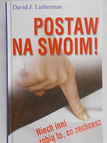 Lieberman J. David - Postaw na swoim!
