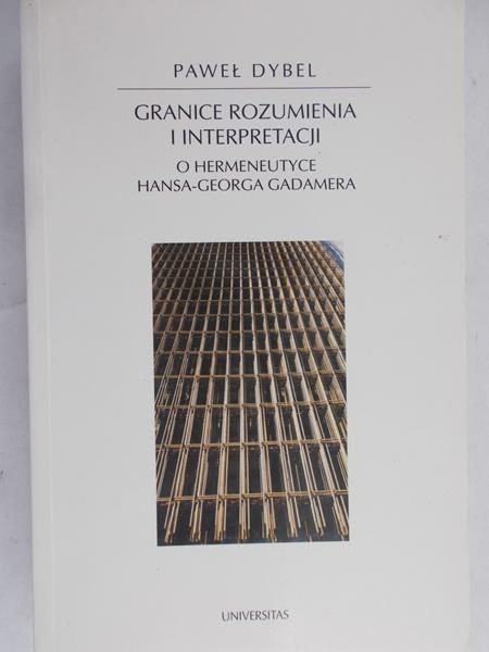 Dybel Paweł - Granice rozumienia i interpretacji.