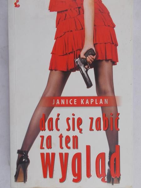 Kaplan Janice - Dać się zabić za ten wygląd