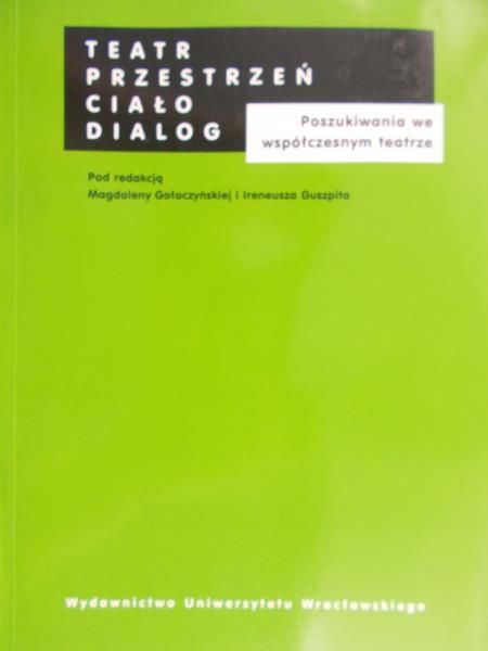 Gołaczyńska Magdalena - Teatr przestrzeń ciało dialog
