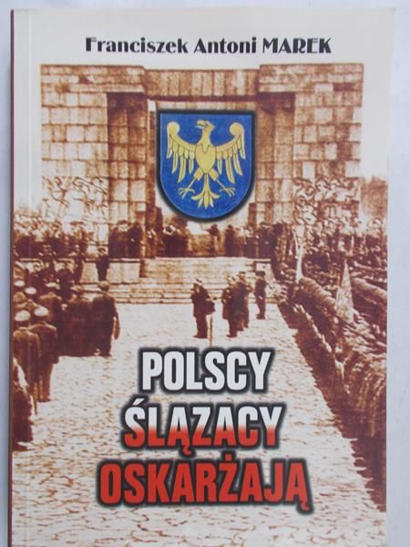 Marek Franciszek Antoni - Polscy ślązacy oskarżają