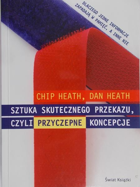 Heath Chip - Sztuka skutecznego przekazu. czyli przyczepne koncepcje