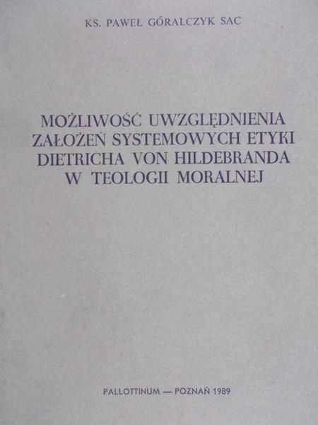 Góralczyk Paweł - Możliwość uwzględnienia założeń systemowych etyki Dietricha von Hildebranda w teologii moralnej