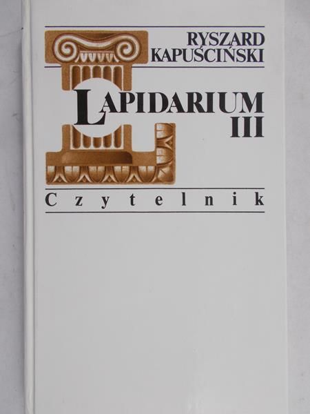 Kapuściński Ryszard - Lapidarium III