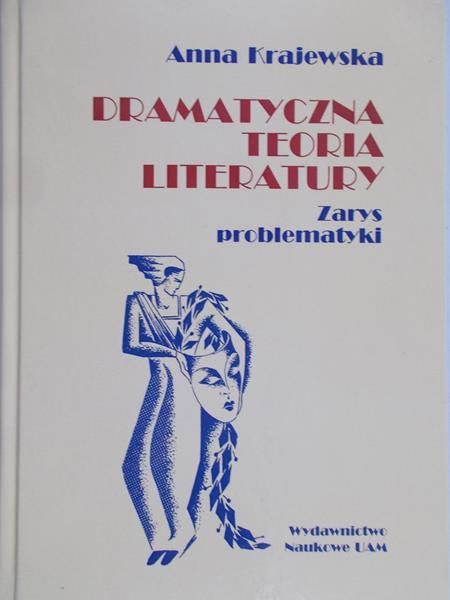 Krajewska Anna - Dramatyczna teoria literatury