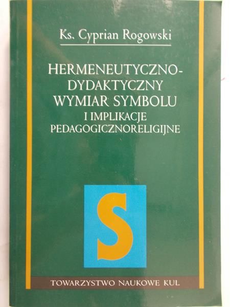 Rogowski Cyprian  - Hermeneutyczno-dydaktyczny wymiar symbolu