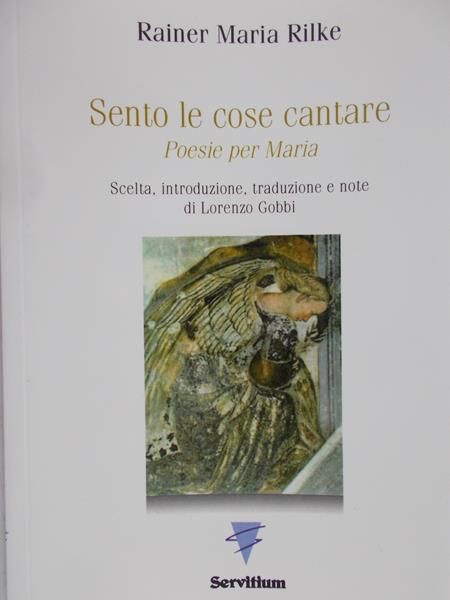 Rilke Maria Rainer - Sento le cose cantare