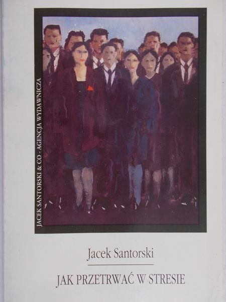 Santorski Jacek - Jak przetrwać w stresie