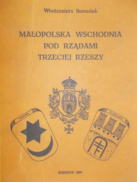 Bonusiak Włodzimierz - Małopolska Wschodnia pod rządami Trzeciej Rzeszy