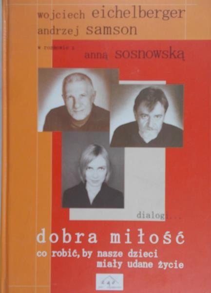 Eichelberger Wojciech - Dobra miłość co robić, by nasze dzieci miału udane życie