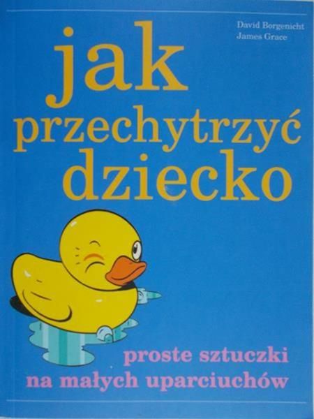 Grace James - Jak przechytrzyć dziecko