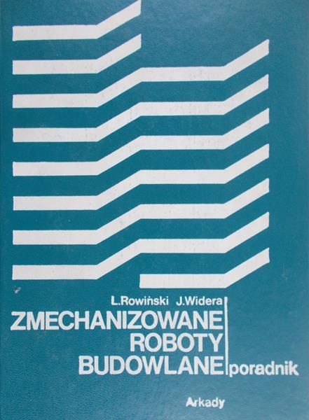 Rowiński Leon - Zmechanizowane roboty budowlane poradnik