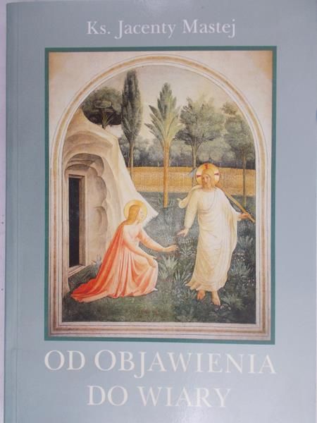 Mastej Jacenty - Od objawienia do wiary