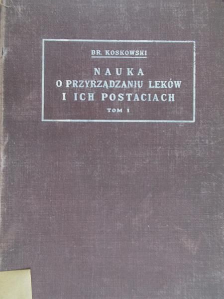 Koskowski Br. - Nauka o przyrządzaniu leków i ich postaciach 1927 r.