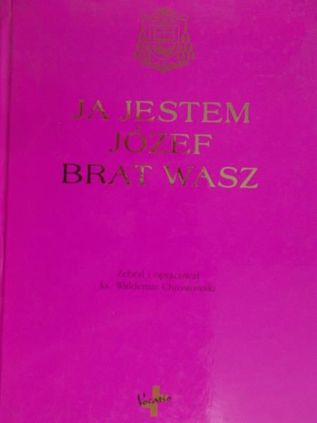 Chrostowski Waldemar (opr.) - Ja jestem Józef brat wasz