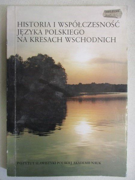 Grek-Pabisowa Iryda (red.) - Historia i współczesność języka polskiego na kresach wschodnich