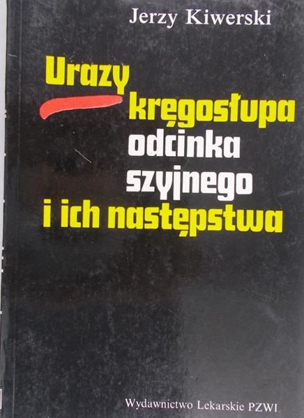 Kiwerski Jerzy - Urazy kręgosłupa odcinka szyjnego i ich następstwa