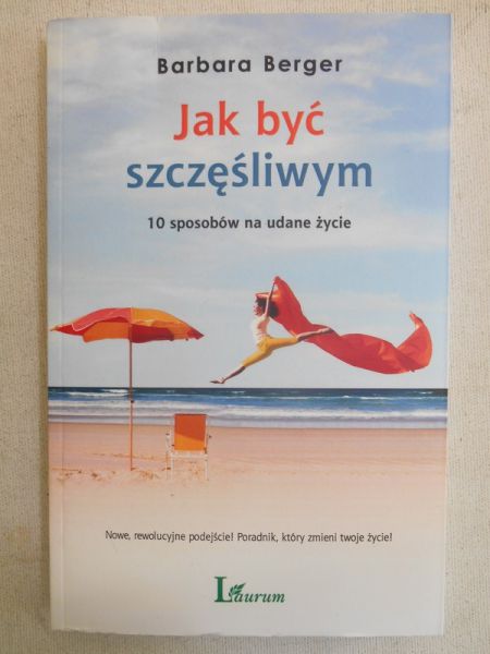 Berger Barbara - Jak być szczęśliwym
